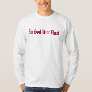 In God Wet Rust T-Shirt