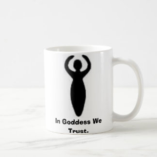 In Goddess We Trust. Coffee Mug