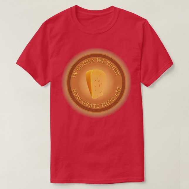 In Gouda We Trust T-Shirt (Design Front)