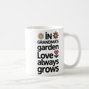 In Grandma’s Garden Love Grows Gardening  Coffee Mug