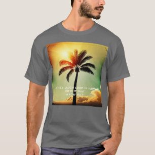 in Hawaii T-Shirt