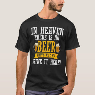 In Heaven There Is No Beer  Drinking  Beer Crew T-Shirt