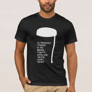 In Heaven there is no beer T-Shirt