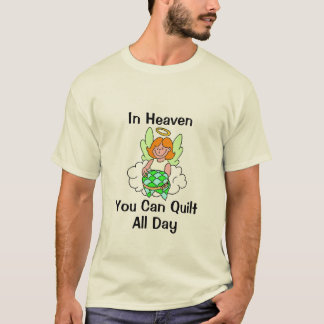 In Heaven You Can Quilt All Day T-Shirt