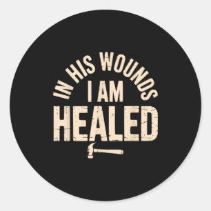 In His Wounds I Am Healed Christian Faith Healing Classic Round Sticker