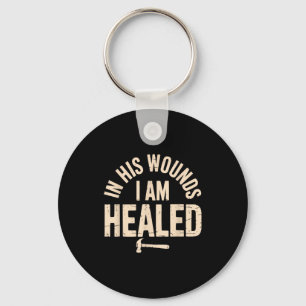 In His Wounds I Am Healed Christian Faith Healing Key Ring