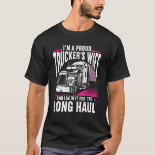 In It For The Long Haul Truckers Wife Proud Trucke T-Shirt