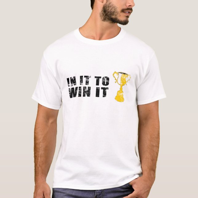 in it to win it T-Shirt (Front)