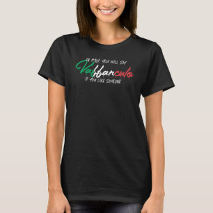 in Italy you will say Vaffanculo Italy Italian Va T-Shirt