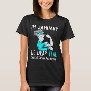 In January We Wear Teal For Cervical Cancer Awaren T-Shirt