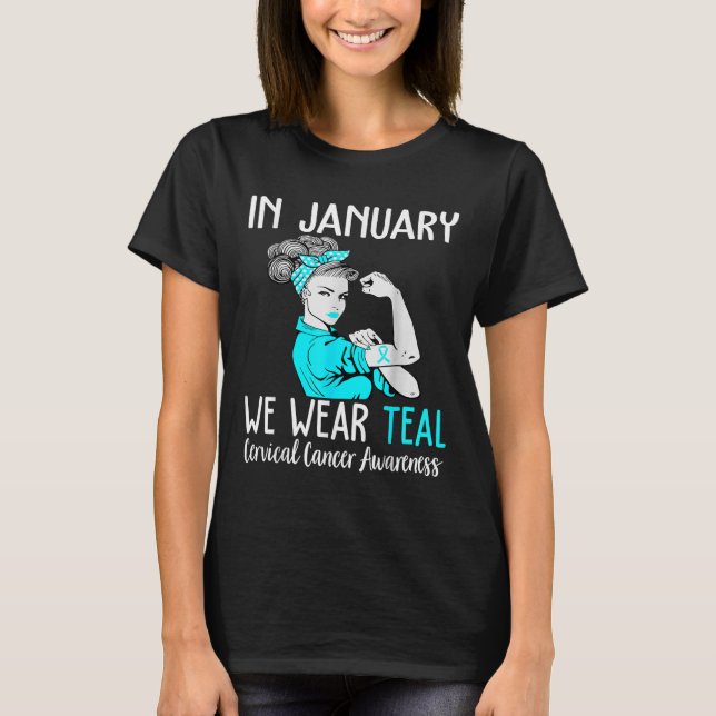 In January We Wear Teal For Cervical Cancer Awaren T-Shirt (Front)