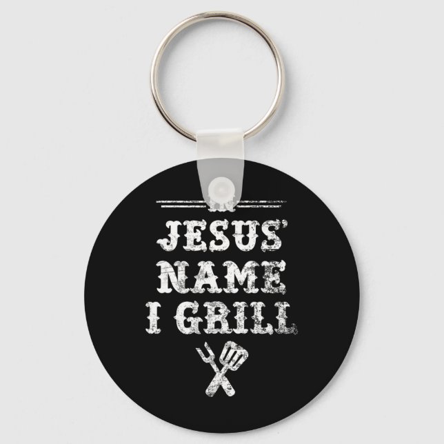 In Jesus' Name I Grill  Key Ring (Front)