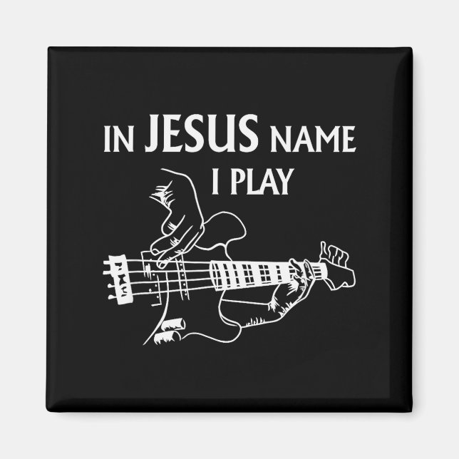 In Jesus Name I Play B Guitar Guitarist Player Men Magnet (Front)