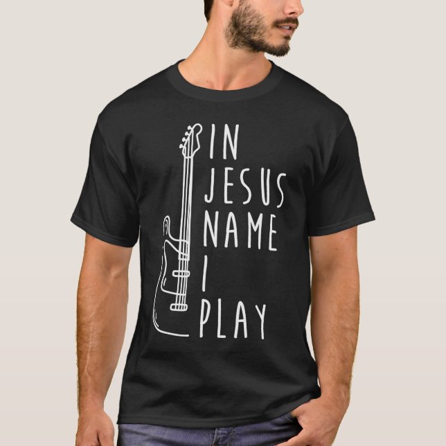 In Jesus Name I Play Bass Guitar Christian Bass Pl T-Shirt (Front)