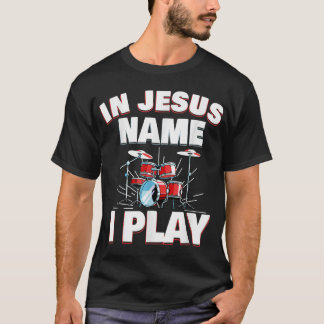 In Jesus Name I Play Christian Church Music Drums  T-Shirt