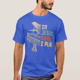 In Jesus Name I Play Church Christian Band Piano P T-Shirt