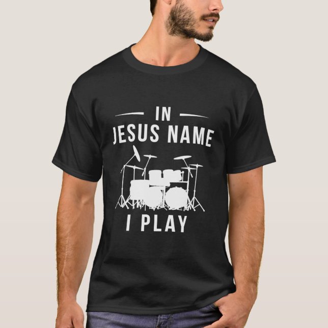 In Jesus Name I Play Drum T-Shirt (Front)