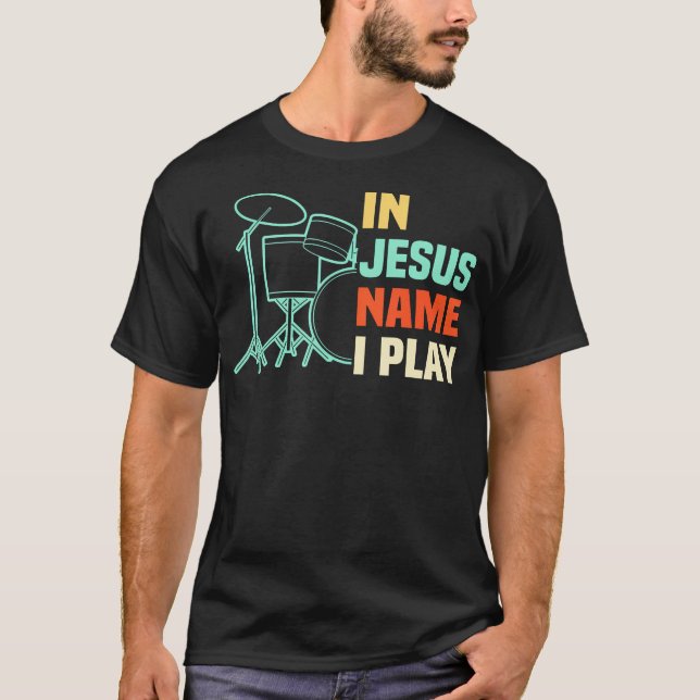 In Jesus Name I Play Drums Christian Worship Drumm T-Shirt (Front)