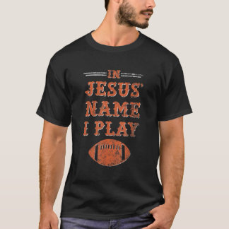 In Jesus Name I Play Football Christian Sports  T-Shirt