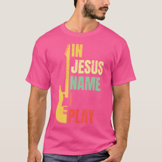 In Jesus Name I Play Guitar Christian Bass Musicia T-Shirt