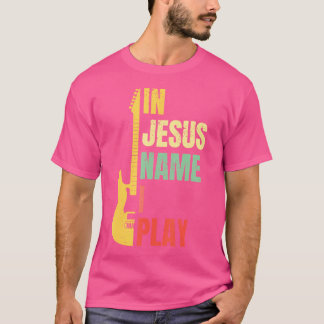 In Jesus Name I Play Guitar Christian Bass Musicia T-Shirt