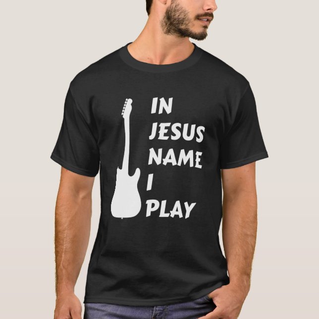 In Jesus Name I Play Guitar Christian Faith Religi T-Shirt (Front)