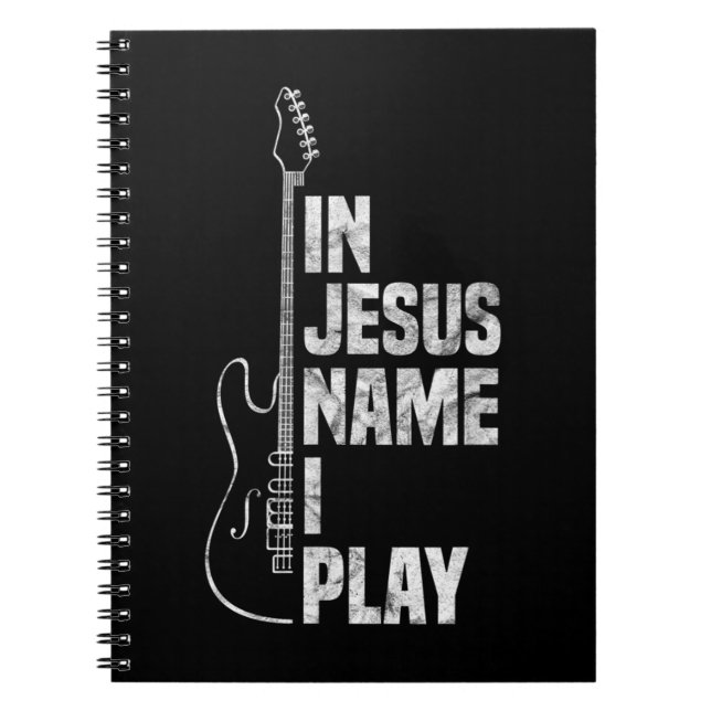 In Jesus Name I Play Guitar Christian Guitar Playe Notebook (Front)