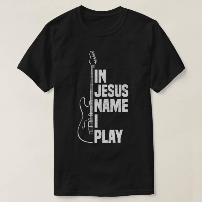 In Jesus Name I Play Guitar Christian Guitar Playe T-Shirt (Design Front)
