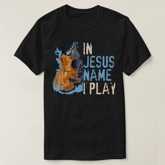 In Jesus Name I Play Guitar Christian Music Player T-Shirt (Design Front)
