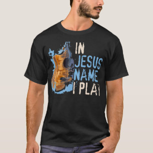 In Jesus Name I Play Guitar Christian Music Player T-Shirt