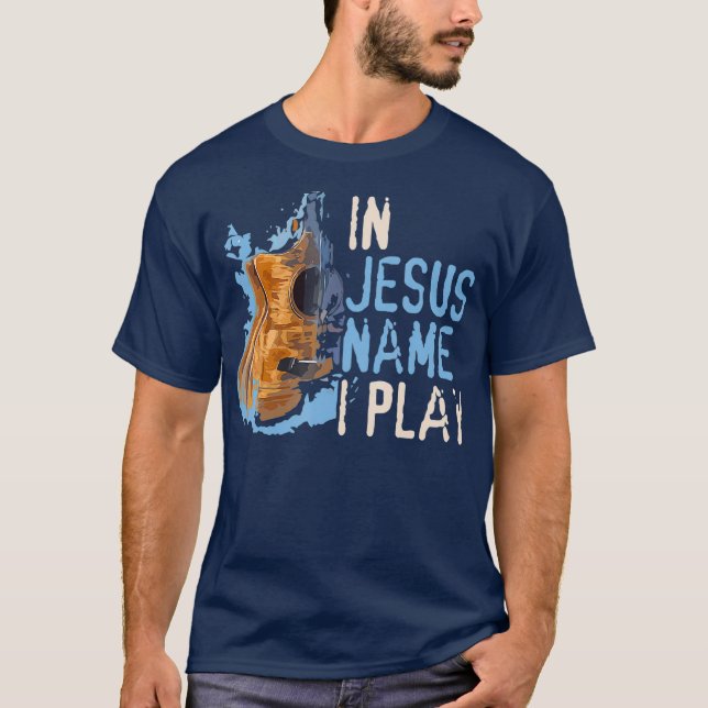 In Jesus Name I Play Guitar  Christian Music T-Shirt (Front)