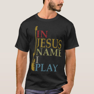 In Jesus Name I Play Guitar T-Shirt