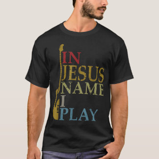 In Jesus Name I Play Guitar T-Shirt