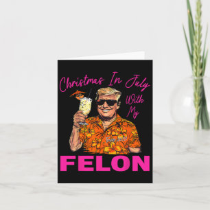 In July With My Felon Trump 2024 Summer Vacation  Card