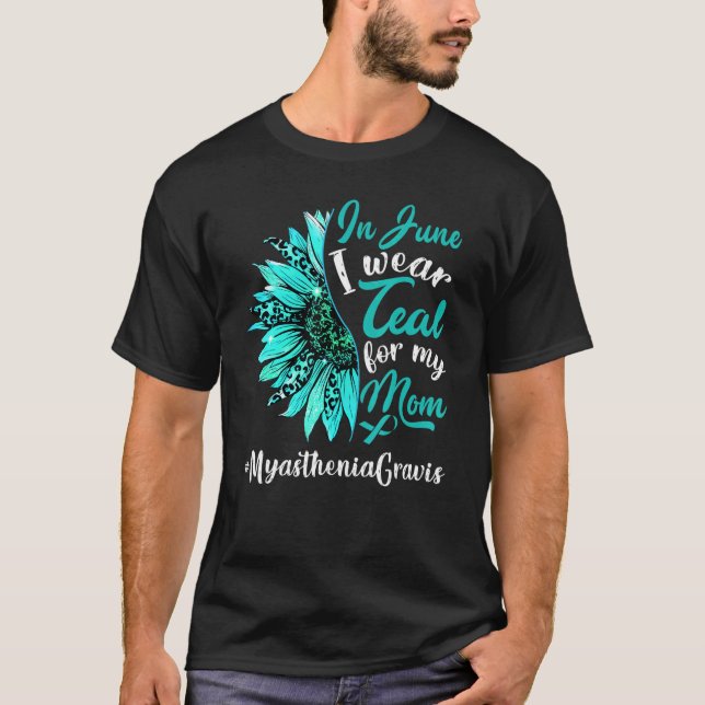 In June I Wear Teal For My Mum Myasthenia Gravis A T-Shirt (Front)