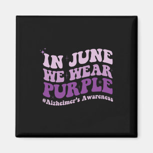 In June We Wear Purple Alzheimer Awareness Month G Magnet