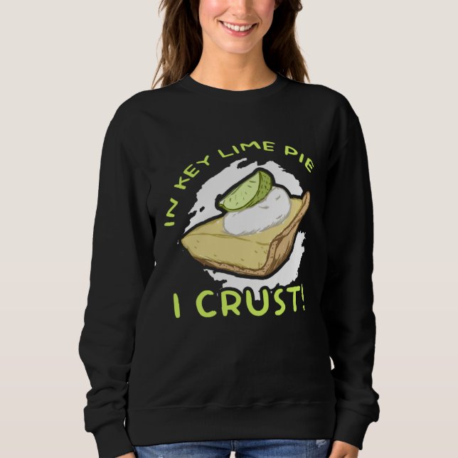 In Key Lime Pie I Crust  Cake Sweatshirt (Front)