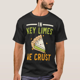 In Key Limes We Crust Key Lime Pie Florida Dessert T-Shirt