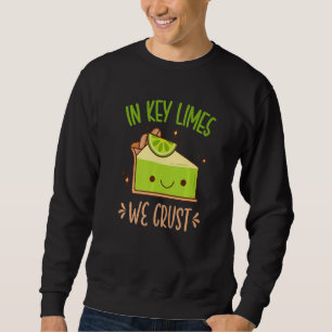 In Key Limes We Crust Key Lime Pie West Florida Cu Sweatshirt
