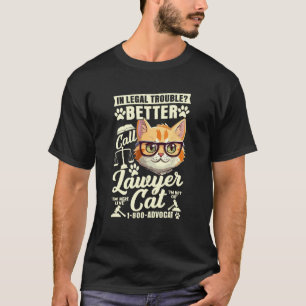In Legal Trouble Better Call Lawyer Cat, Funny Law T-Shirt
