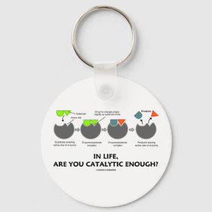 In Life Are You Catalytic Enough? (Enzyme) Key Ring