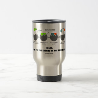 In Life Are You The Enzyme Or The Substrate? Humou Travel Mug