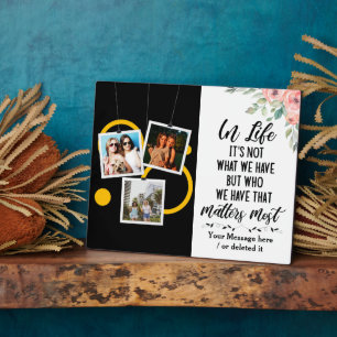 In Life it's not what we have but who we have Plaque