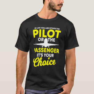 In Life You Are Either A Pilot Or The Passenger Ai T-Shirt