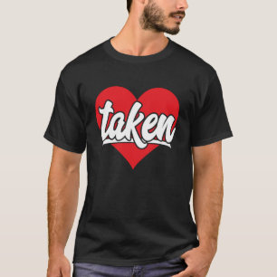 In Love And Taken  Cute Men Women  Valentines Day T-Shirt