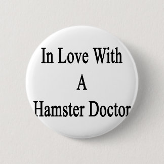 In Love With A Hamster Doctor 6 Cm Round Badge