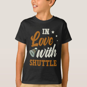 In Love With Shuttle Dminton Enthusiast T-Shirt