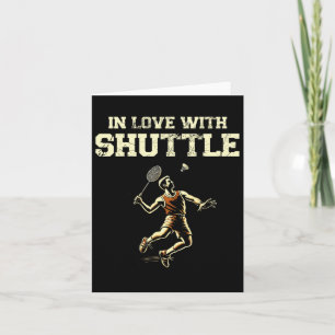 In Love With Shuttle Dminton Player Shuttle Racket Card