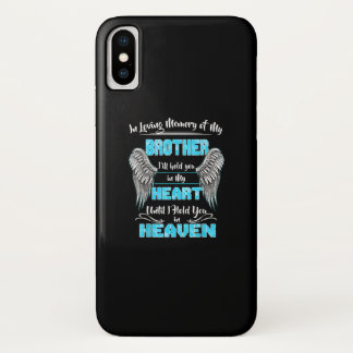In Loving Memory Of My Brother Ill Hold You in my iPhone X Case