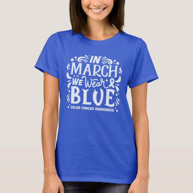 In march we wear blue colon cancer awareness T-Shirt (Front)